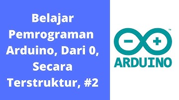 Pemrograman  Arduino, Dari 0, Secara Terstruktur, #2