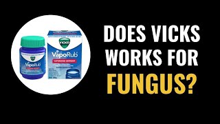 Does Vicks Vaporub Work For Fungus Nails?