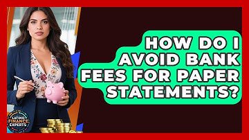 How Do I Avoid Bank Fees For Paper Statements? - Latino Finance Experts