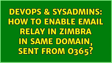 DevOps & SysAdmins: How to enable email relay in Zimbra in same domain, sent from O365?