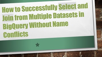 How to Successfully Select and Join from Multiple Datasets in BigQuery Without Name Conflicts