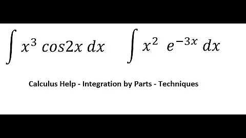 Calculus Help: Integral ∫ x^3  cos2x dx, ∫ x^2 e^(-3x) dx - Integration by parts - Techniques