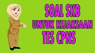 SOAL SKB UNTUK KEJAKSAAN SELEKSI KOMPETENSI BIDANG