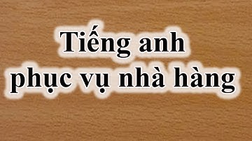 Tiếng anh cho nhân viên phục vụ nhà hàng / learn english