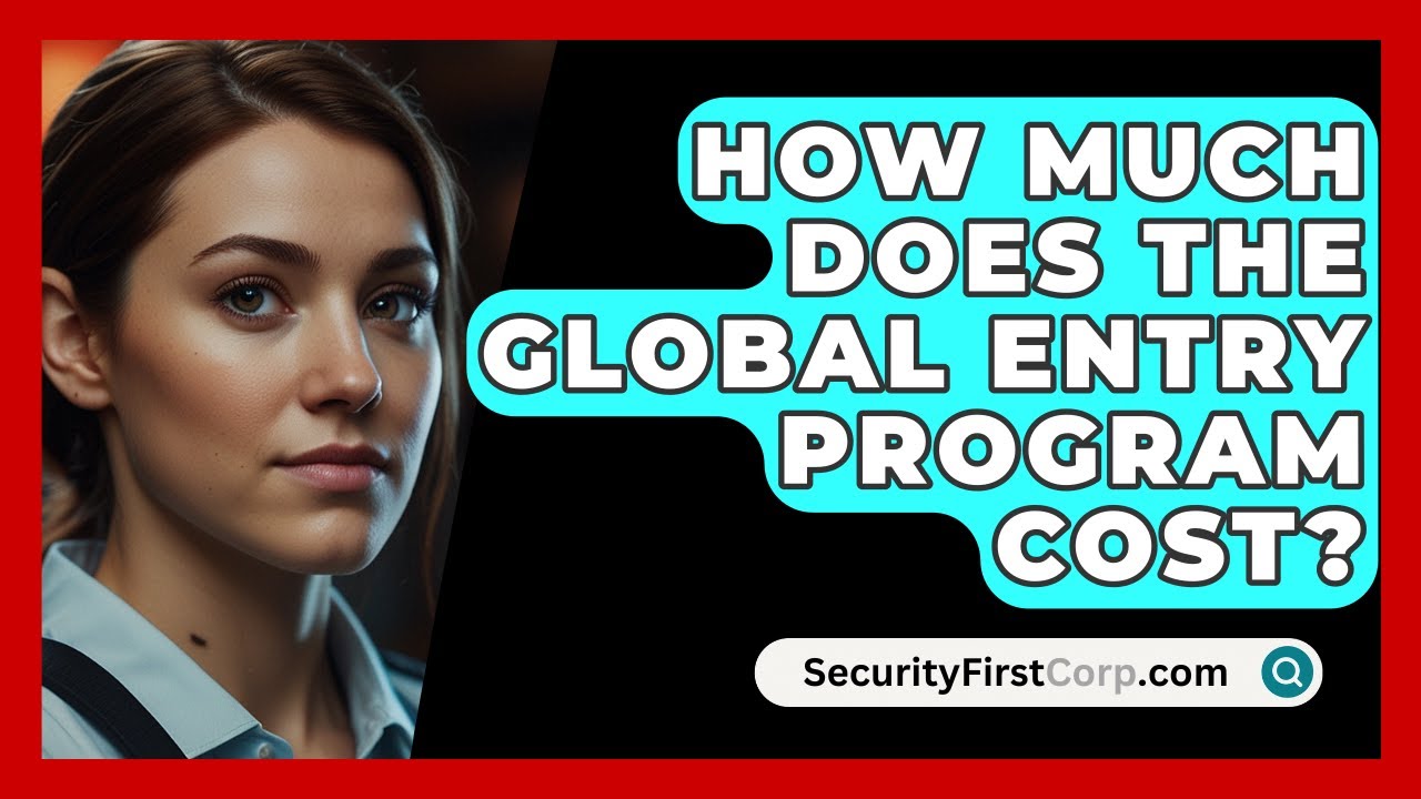 How Much Does The Global Entry Program Cost? - SecurityFirstCorp.com