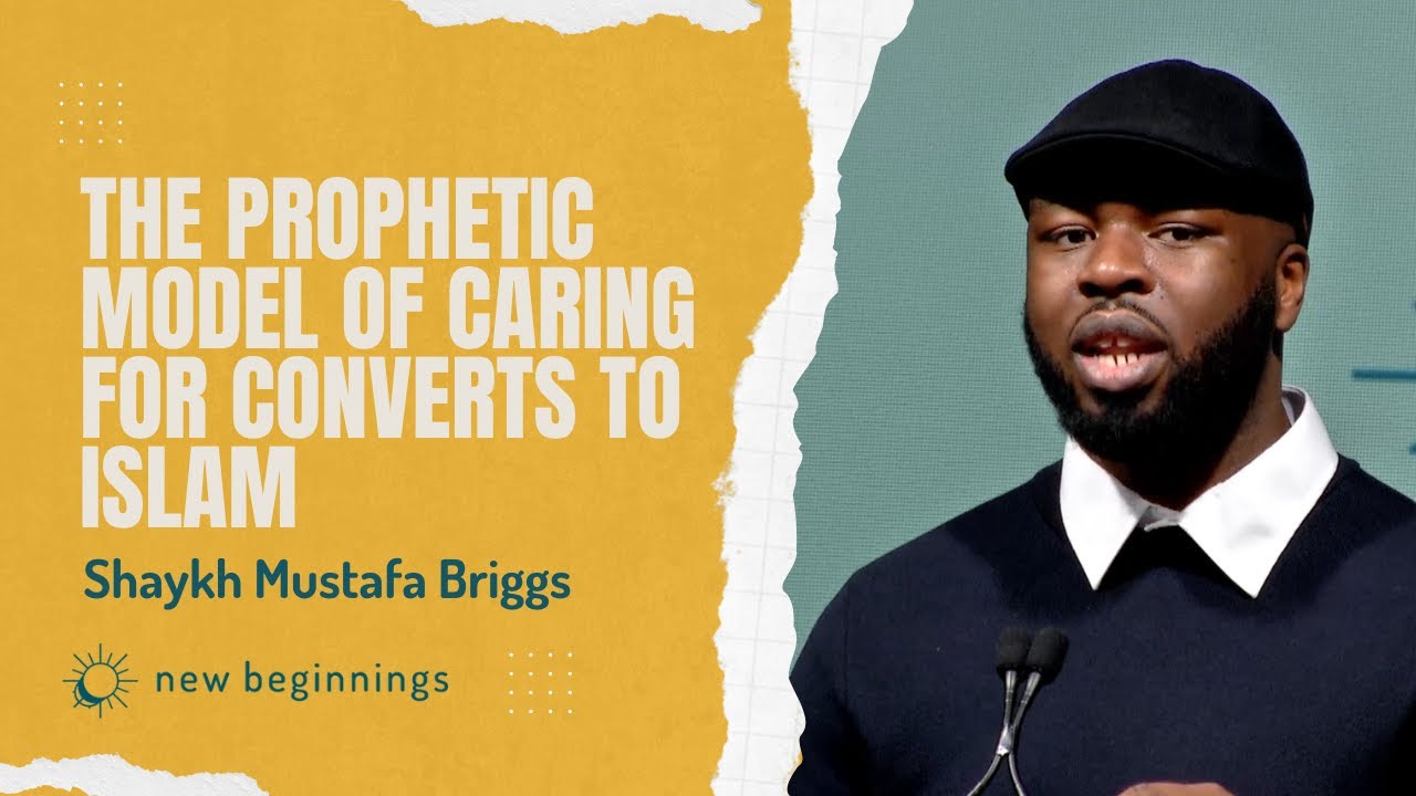 Shaykh Mustafa Briggs - The Prophetic Model of Caring for Converts to Islam