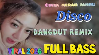 CINTA MERAH JAMBU DISCO DANGDUT REMIX VIRAL 2026 FULL BASS 