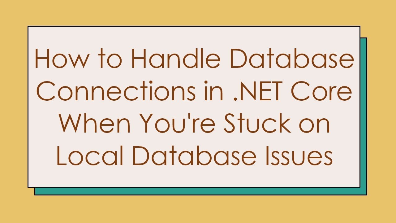 How to Handle Database Connections in .NET Core When You're Stuck on ...