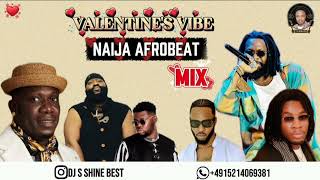 NAIJA AFROBEAT(VALENTINE'S VIBE)MIX 2026 BY DJ S SHINE BEST FT SOMVAL/FLAVOUR/TIMAYA..