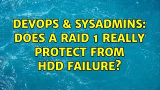 DevOps & SysAdmins: Does a RAID 1 really protect from HDD failure? Content