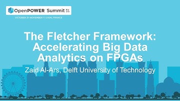 OpenPOWER Summit EU 2019: The Fletcher Framework: Accelerating Big Data Analytics on FPGAs