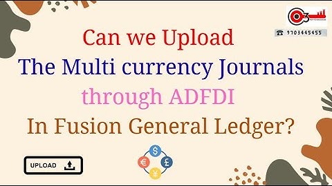 Can we Upload the Multi currency Journals through ADFDI in Fusion General Ledger?#o3technologies