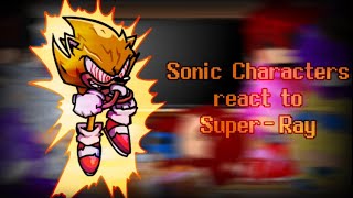 Sonic Characters react to Super-Ray