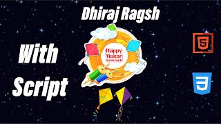 Full Happy Makar Sankranti 2021 using HTML & CSS with Script | Dhiraj Ragsh Guide