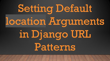 Setting Default location Arguments in Django URL Patterns