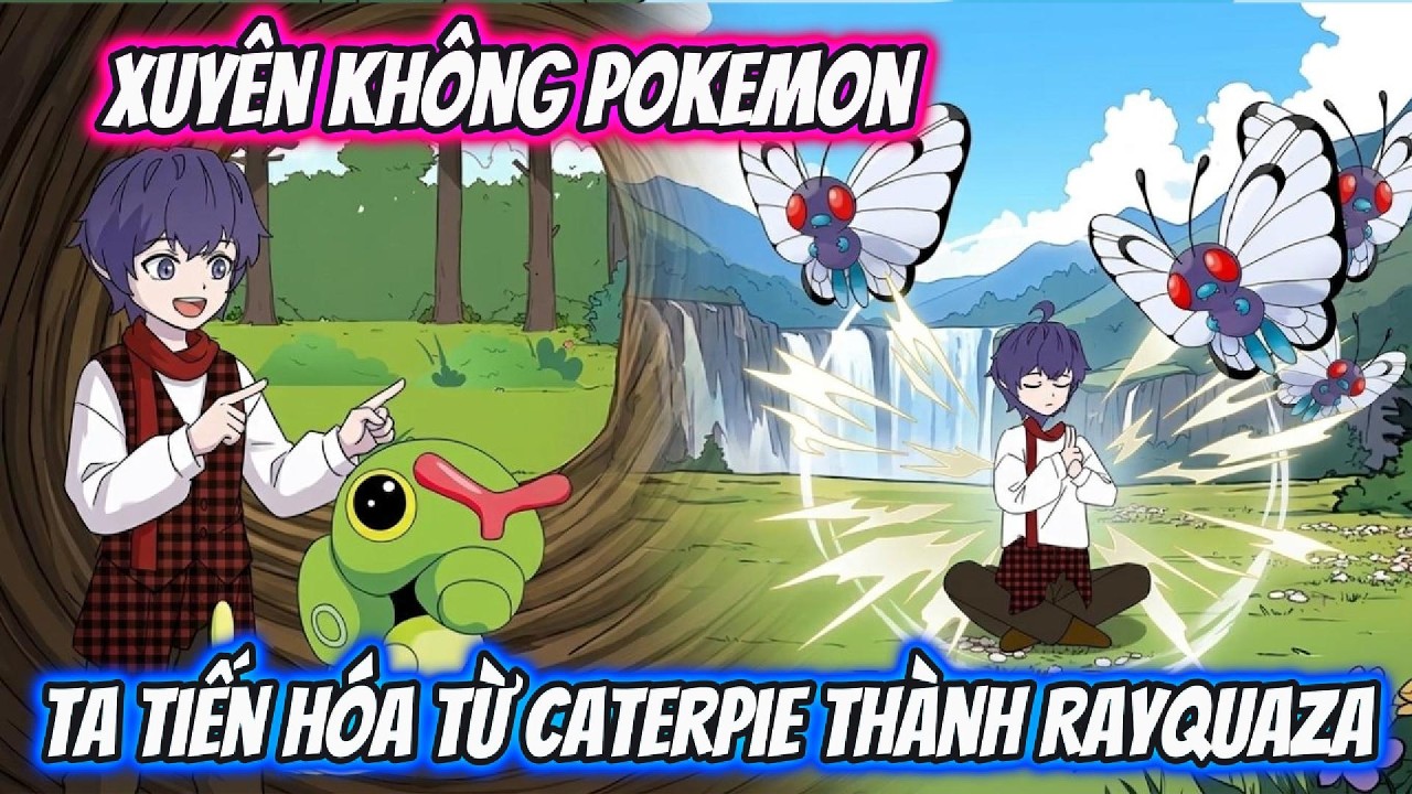 Xuyên Không Pokemon Ta Tiến Hóa Từ Caterpie Thành Rayquaza Full Phần 1 | AKK Xuyên Không