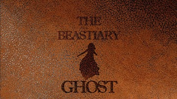 The Beastiary - Ghost: Myth and Reality