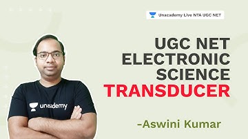 UGC NET Electronic Science | Transducer | Aswini Kumar | Unacademy Live NTA UGC NET