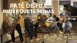 Paté de Fuá  Mujer Que Te Peinas (E13 Sessions) Video Oficial