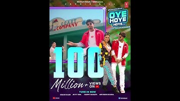 OYE HOYE HOYE 100 MILLION + VIEWS ON YOUTUBE