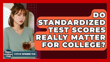 Do Standardized Test Scores REALLY Matter For College? - Steps to Sophomore Year