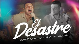 El Desastre - Luifer Cuello & Manuel Julián (En Vivo)