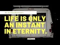This life is just an instant in eternity.