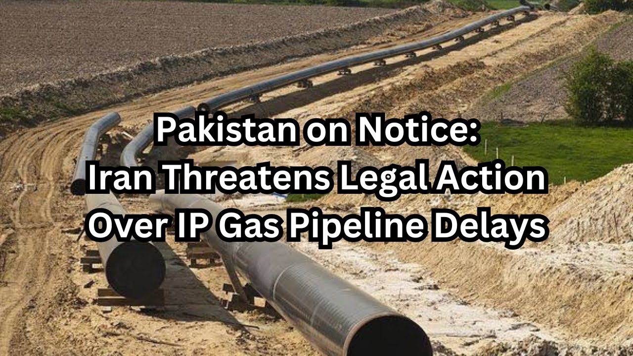 Pakistan on Notice: Iran Threatens Legal Action Over IP Gas Pipeline Delays