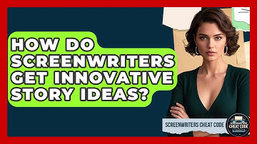How Do Screenwriters Get Innovative Story Ideas? - Screenwriter