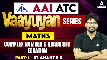 Complex Number and Quadratic Equations #1 | AAI ATC Maths | AAI ATC Maths Lectures by Anant Sir |