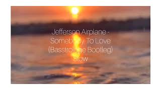 Jefferson Airplane - Somebody To Love Remix by Basstrologe Bootleg Slow