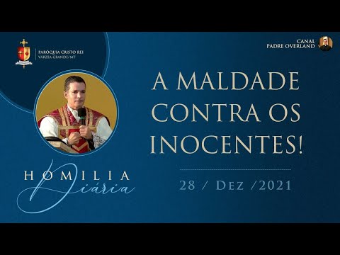 A maldade contra os inocentes (Homilia - Pe. Overland - 28/12/2021)