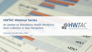 HWTAC Webinar 049 - An Update on Mandatory Health Workforce Data Collection in New Hampshire