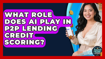 What Role Does AI Play In P2P Lending Credit Scoring? - Passive Income Wizards