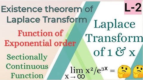 Existence of Laplace Transform,Function of Exponential order, Sectionally(Piecewise)ContinuousFuncti