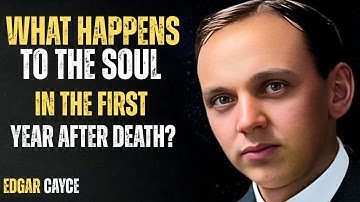 What Happens to the Soul in the First Year After Death? | Edgar Cayce