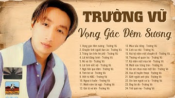 Ca khúc từng bị "cấm nghe" vì quá hay - Trường Vũ tuyển chọn 2025 | Vọng gác đêm sương