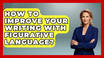 How To Improve Your Writing With Figurative Language? - Literary Icons