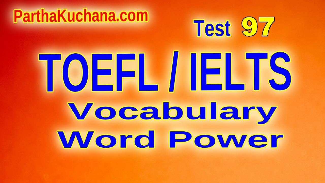 TOEFL / IELTS Vocabulary Word Power Test 97