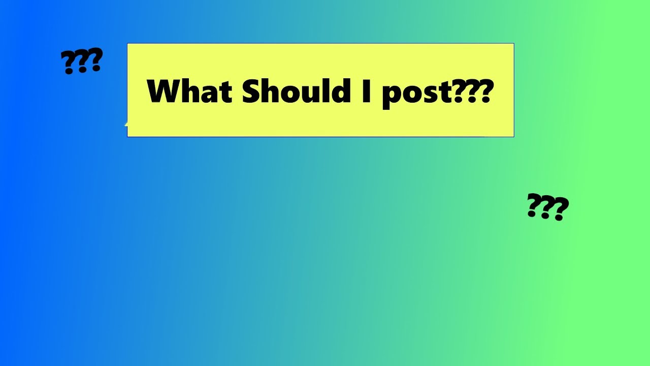 What should I post?? YouTube