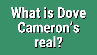 What is Dove Cameron’s real? Details