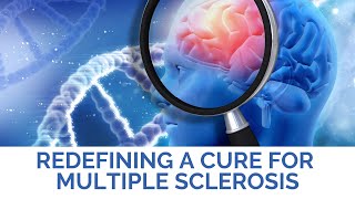 Redefining A Cure For Multiple Sclerosis