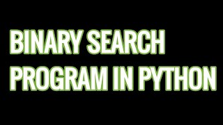 Binary search program in Python fully explained