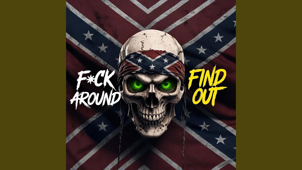 F*CK AROUND AND FIND OUT