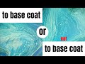 When should you use an acrylic pour base coat?