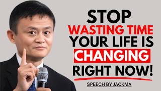 STOP WASTING TIME! Your Life Is Changing Right Now | Jack Ma's Most Powerful Motivation