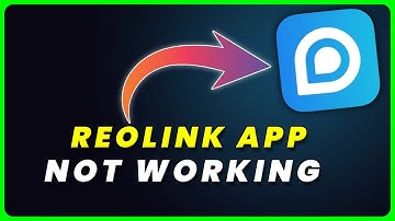 Reolink App Not Working: How to Fix Reolink App Not Working
