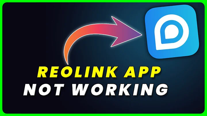 Reolink App Not Working: How to Fix Reolink App Not Working