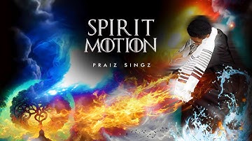 Praiz Singz - Spirit Motion (Official Lyrics Video) | Prophetic Dance | Dance of the Wind