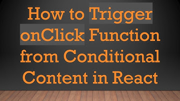 How to Trigger onClick Function from Conditional Content in React